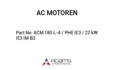 ACM 180 L-4 / PHE IE3 / 22 kW IE3 IM B3