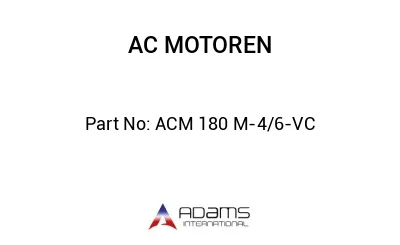 ACM 180 M-4/6-VC