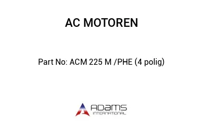 ACM 225 M /PHE (4 polig)