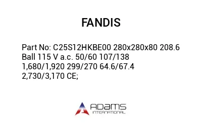 C25S12HKBE00 280x280x80 208.6 Ball 115 V a.c. 50/60 107/138 1,680/1,920 299/270 64.6/67.4 2,730/3,170 CE;