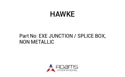 EXE JUNCTION / SPLICE BOX, NON METALLIC