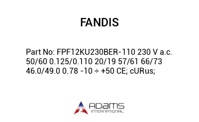 FPF12KU230BER-110 230 V a.c. 50/60 0.125/0.110 20/19 57/61 66/73 46.0/49.0 0.78 -10 ÷ +50 CE; cURus;