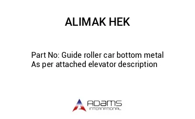 Guide roller car bottom metal  As per attached elevator description
