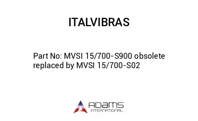 MVSI 15/700-S900 obsolete replaced by MVSI 15/700-S02