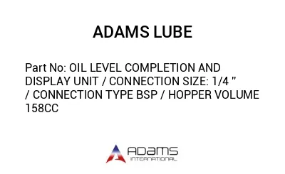 OIL LEVEL COMPLETION AND DISPLAY UNIT / CONNECTION SIZE: 1/4 '' / CONNECTION TYPE BSP / HOPPER VOLUME 158CC