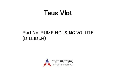 PUMP HOUSING VOLUTE (DILLIDUR)