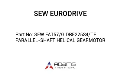 SEW FA157/G DRE225S4/TF PARALLEL-SHAFT HELICAL GEARMOTOR